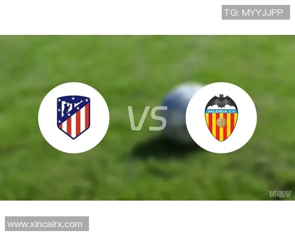 马竞对阵瓦伦西亚精彩直播全程回顾与赛后分析